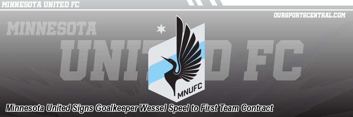 Minnesota United Signs Goalkeeper Wessel Speel to First Team Contract