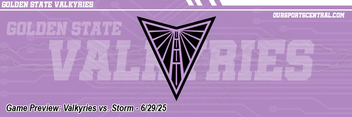 Game Preview: Valkyries vs. Storm - 6/29/25