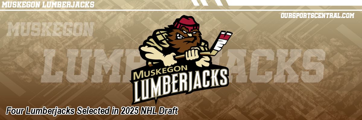 Four Lumberjacks Selected in 2025 NHL Draft