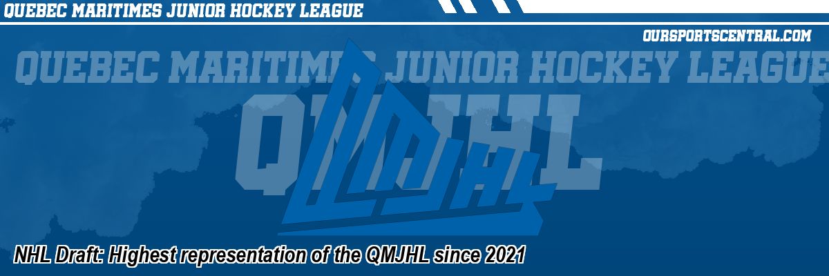 NHL Draft: Highest representation of the QMJHL since 2021
