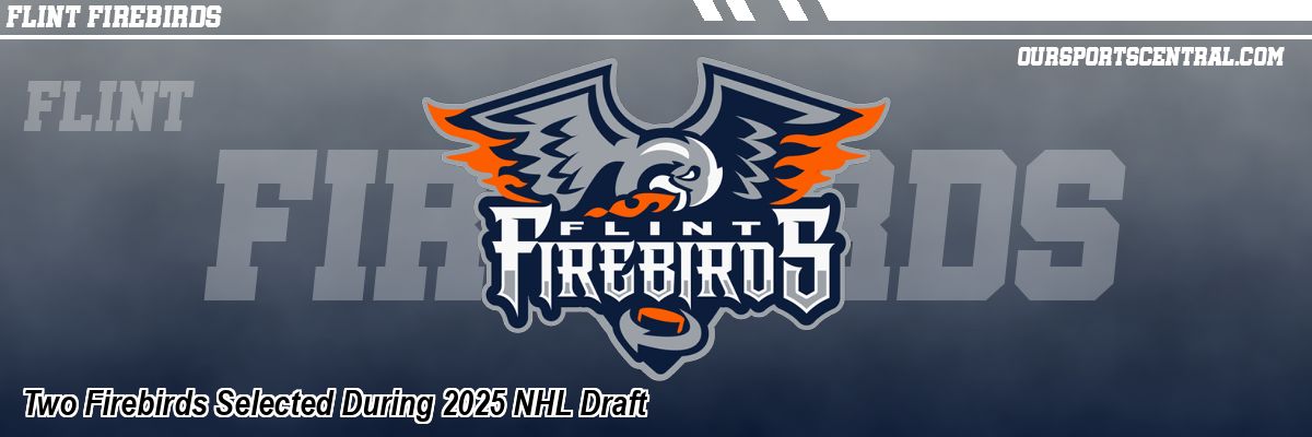 Two Firebirds Selected During 2025 NHL Draft