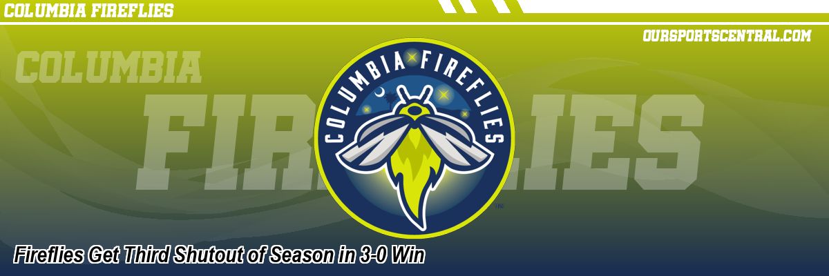 Fireflies Get Third Shutout of Season in 3-0 Win