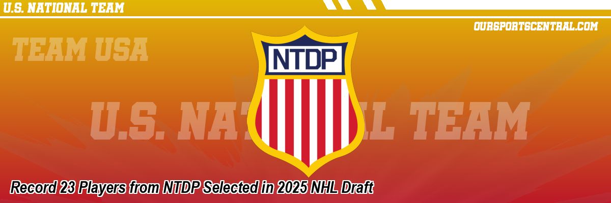 Record 23 Players from NTDP Selected in 2025 NHL Draft