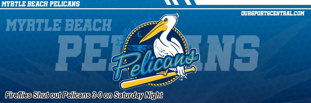 Fireflies Shut out Pelicans 3-0 on Saturday Night