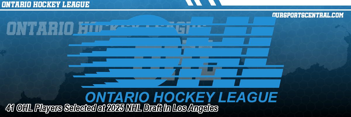 41 OHL Players Selected at 2025 NHL Draft in Los Angeles