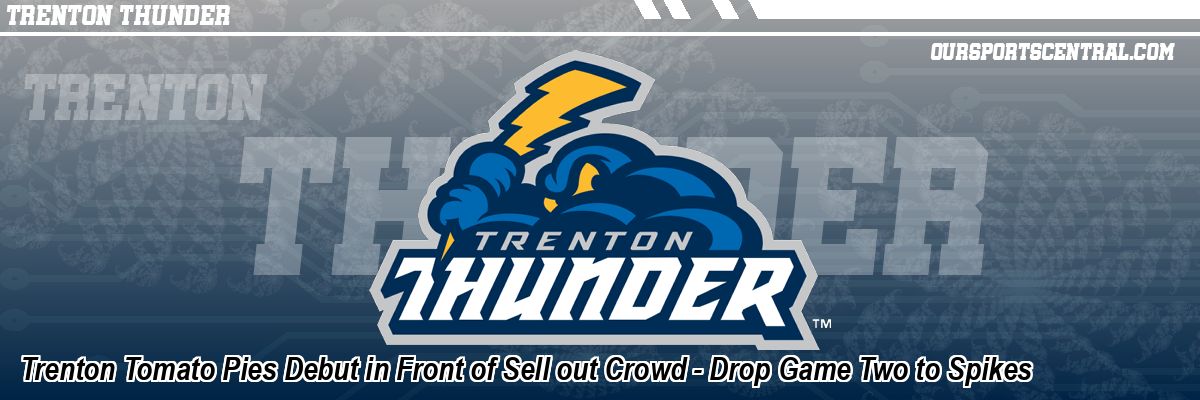 Trenton Tomato Pies Debut in Front of Sell out Crowd - Drop Game Two to Spikes