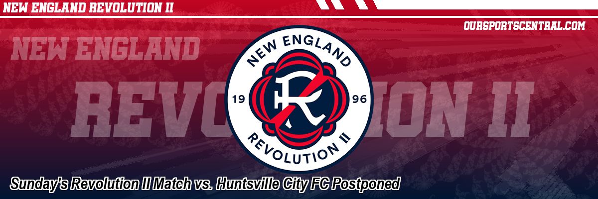 Sunday's Revolution II Match vs. Huntsville City FC Postponed
