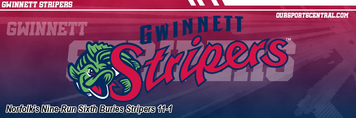 Norfolk's Nine-Run Sixth Buries Stripers 11-1