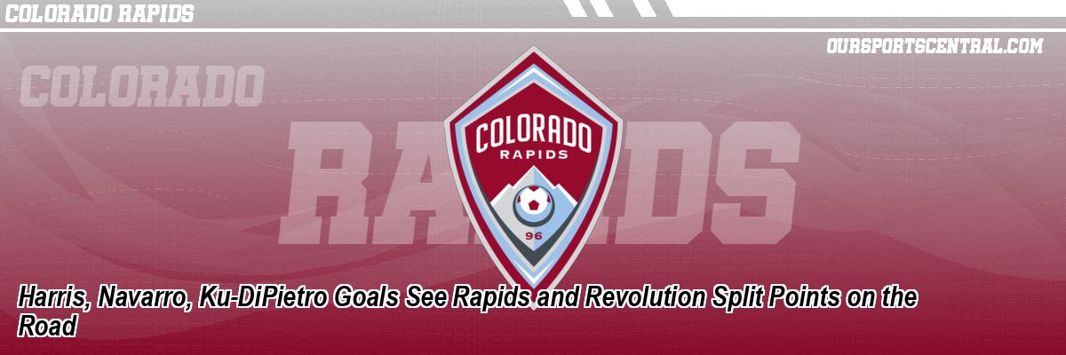 Harris, Navarro, Ku-DiPietro Goals See Rapids and Revolution Split Points on the Road