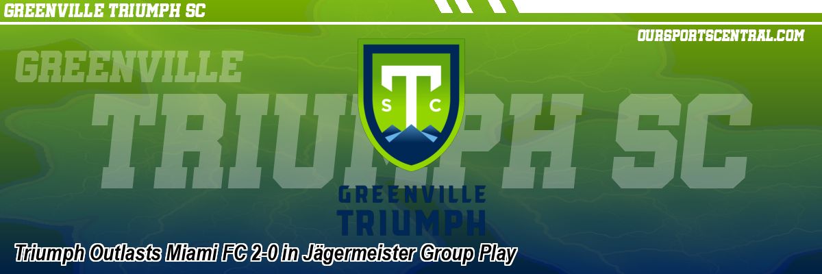 Triumph Outlasts Miami FC 2-0 in Jägermeister Group Play