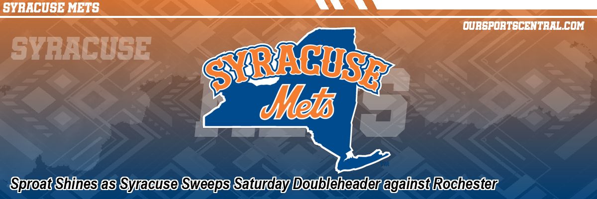 Sproat Shines as Syracuse Sweeps Saturday Doubleheader against Rochester
