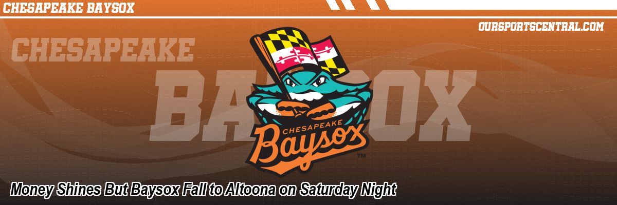 Money Shines But Baysox Fall to Altoona on Saturday Night