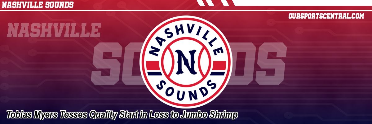 Tobias Myers Tosses Quality Start in Loss to Jumbo Shrimp