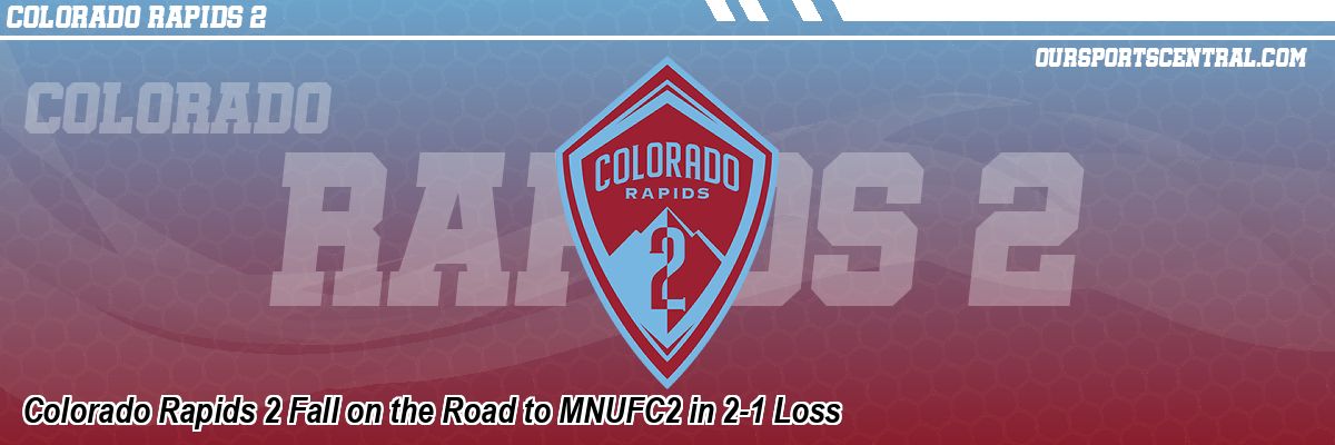 Colorado Rapids 2 Fall on the Road to MNUFC2 in 2-1 Loss