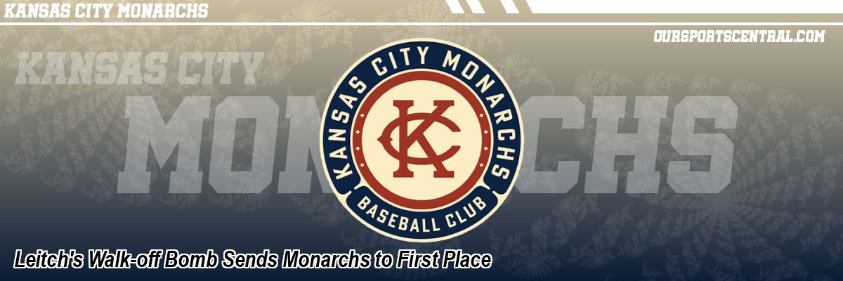 Leitch's Walk-off Bomb Sends Monarchs to First Place