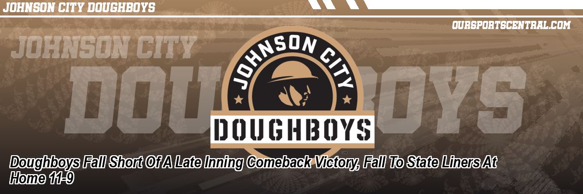 Doughboys Fall Short Of A Late Inning Comeback Victory, Fall To State Liners At Home 11-9