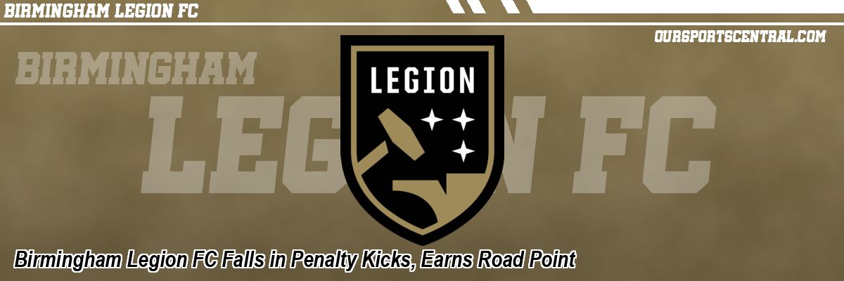 Birmingham Legion FC Falls in Penalty Kicks, Earns Road Point