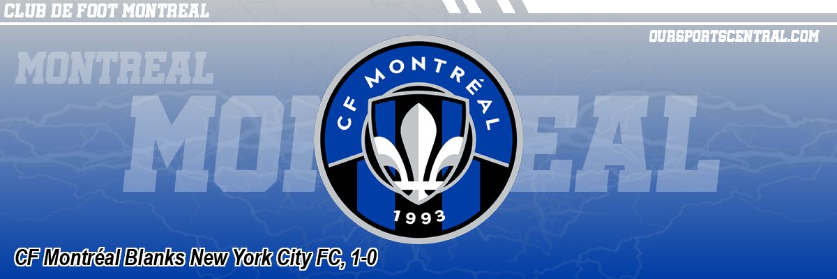 CF Montréal Blanks New York City FC, 1-0