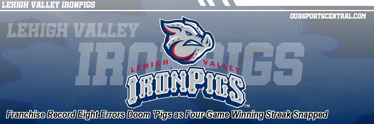 Franchise Record Eight Errors Doom 'Pigs as Four-Game Winning Streak Snapped