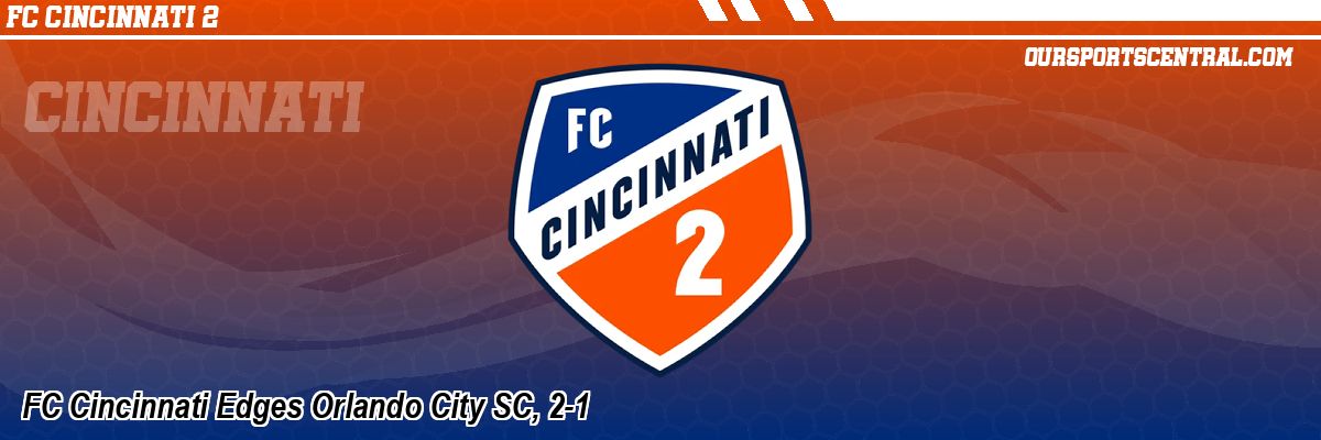 FC Cincinnati Edges Orlando City SC, 2-1