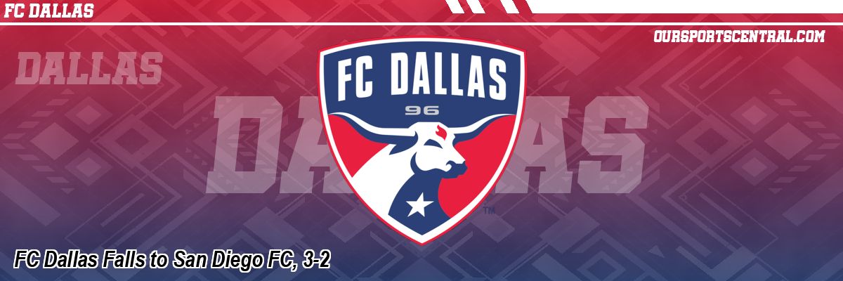 FC Dallas Falls to San Diego FC, 3-2