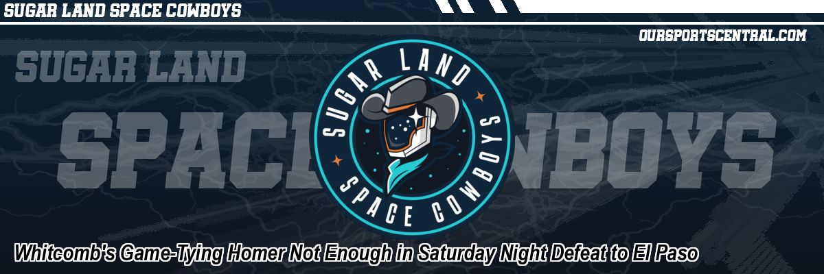 Whitcomb's Game-Tying Homer Not Enough in Saturday Night Defeat to El Paso
