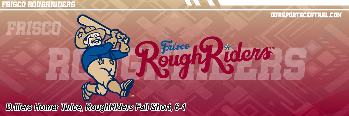 Drillers Homer Twice, RoughRiders Fall Short, 6-1