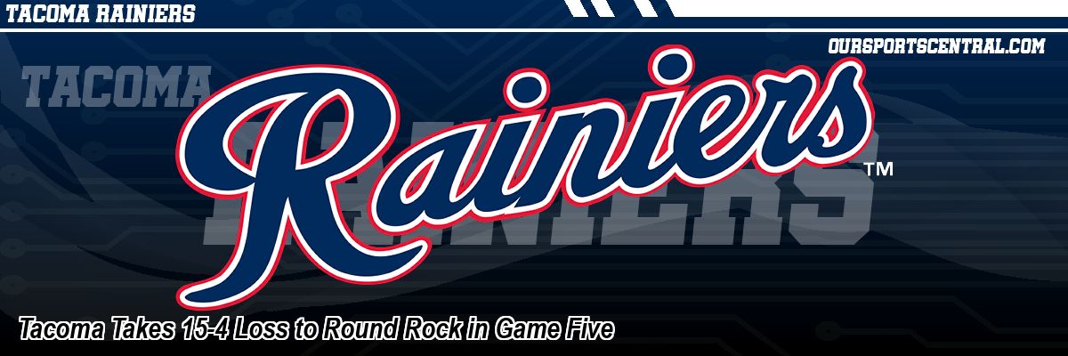 Tacoma Takes 15-4 Loss to Round Rock in Game Five
