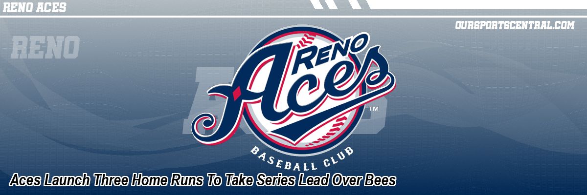 Aces Launch Three Home Runs To Take Series Lead Over Bees