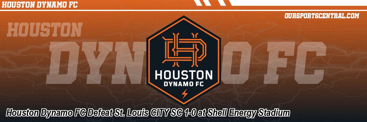 Houston Dynamo FC Defeat St. Louis CITY SC 1-0 at Shell Energy Stadium