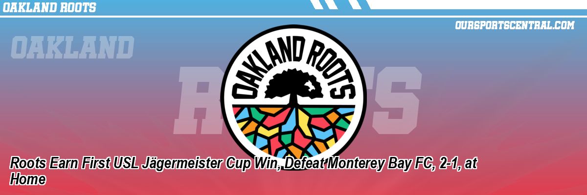 Roots Earn First USL Jägermeister Cup Win, Defeat Monterey Bay FC, 2-1, at Home