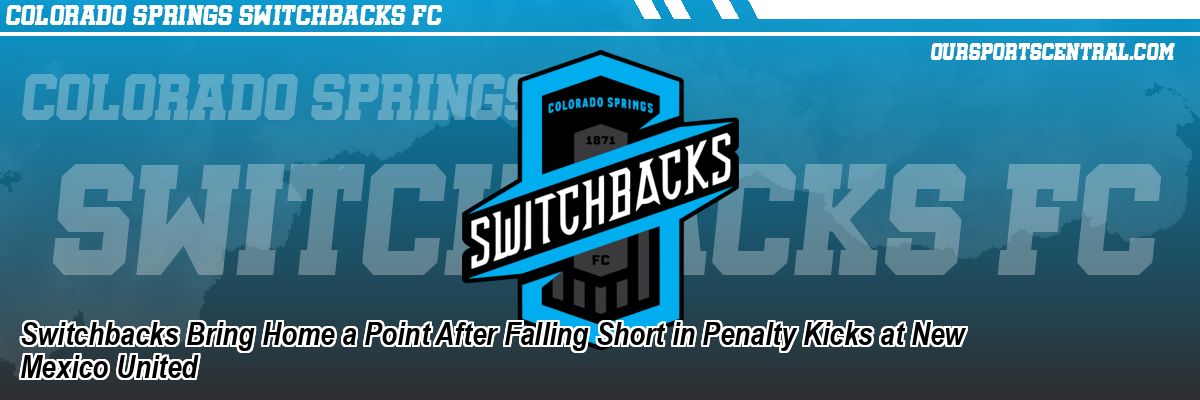 Switchbacks Bring Home a Point After Falling Short in Penalty Kicks at New Mexico United