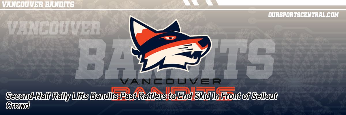 Second-Half Rally Lifts Bandits Past Rattlers to End Skid in Front of Sellout Crowd