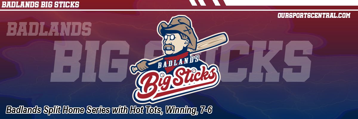 Badlands Split Home Series with Hot Tots, Winning, 7-6
