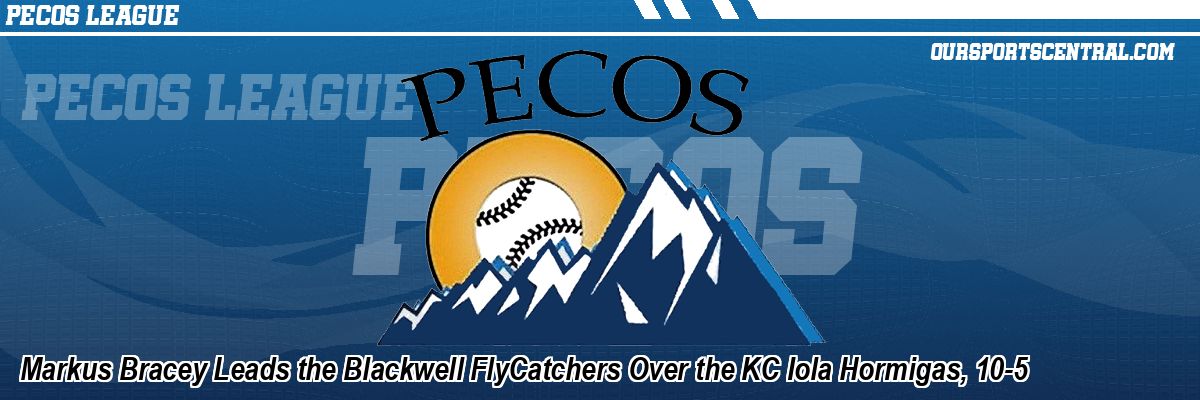 Markus Bracey Leads the Blackwell FlyCatchers Over the KC Iola Hormigas, 10-5