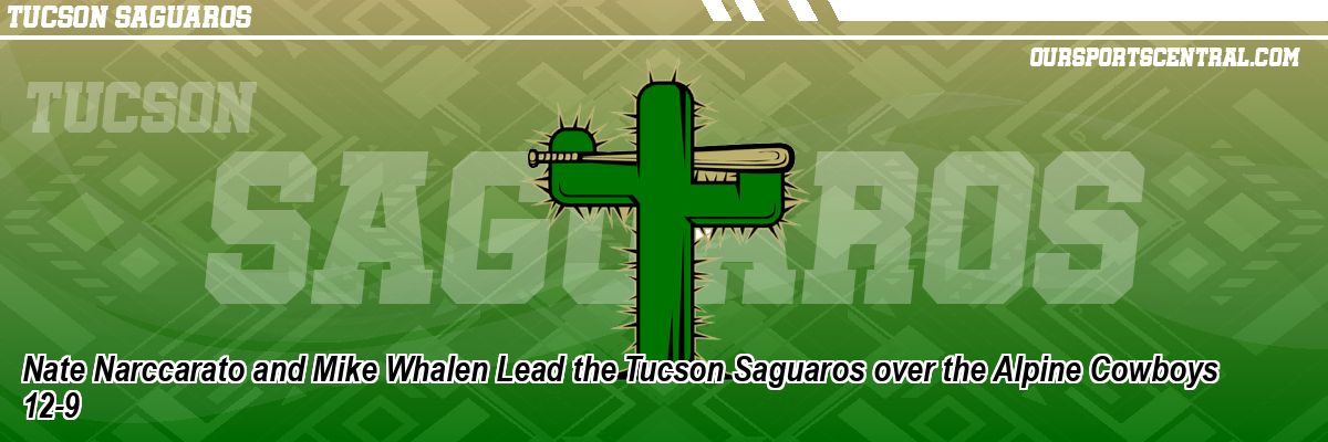 Nate Narccarato and Mike Whalen Lead the Tucson Saguaros over the Alpine Cowboys 12-9