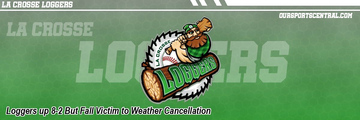 Loggers up 8-2 But Fall Victim to Weather Cancellation