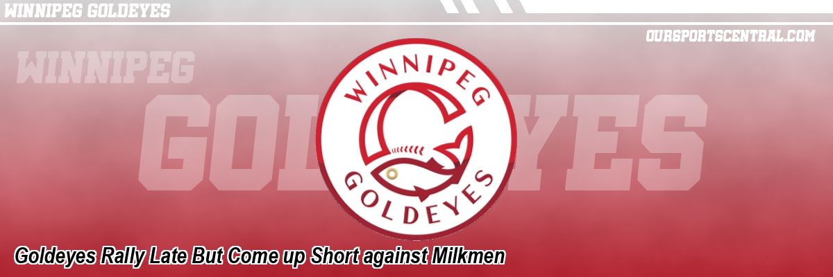 Goldeyes Rally Late But Come up Short against Milkmen