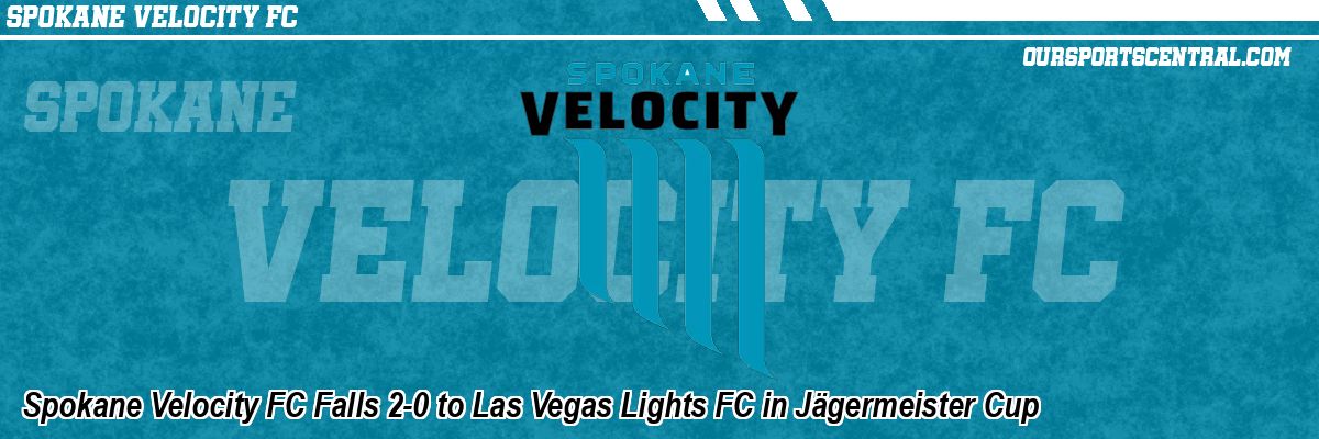 Spokane Velocity FC Falls 2-0 to Las Vegas Lights FC in Jägermeister Cup