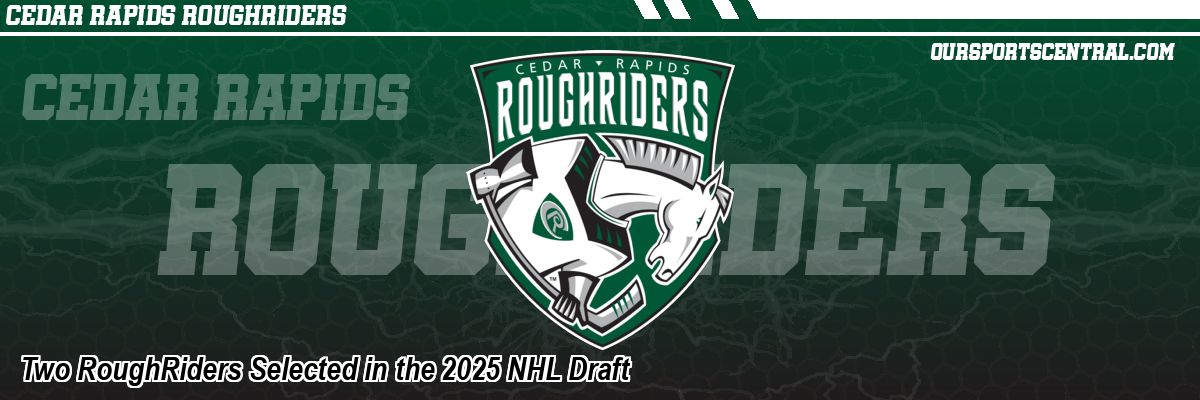 Two RoughRiders Selected in the 2025 NHL Draft