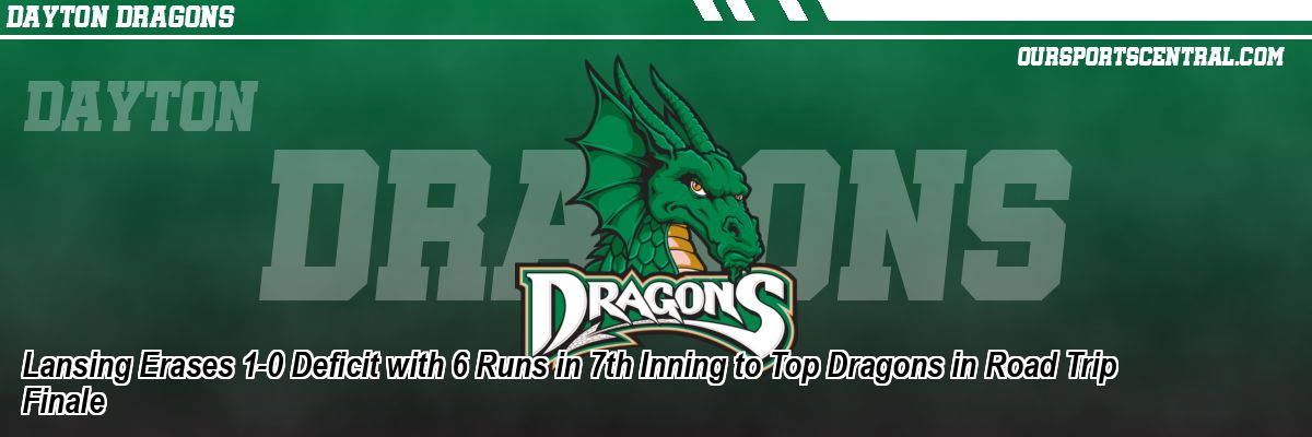 Lansing Erases 1-0 Deficit with 6 Runs in 7th Inning to Top Dragons in Road Trip Finale