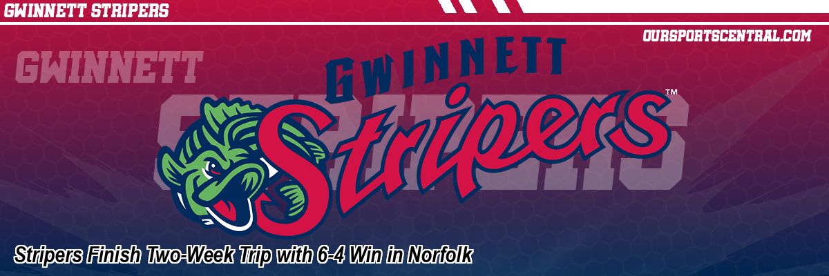 Stripers Finish Two-Week Trip with 6-4 Win in Norfolk