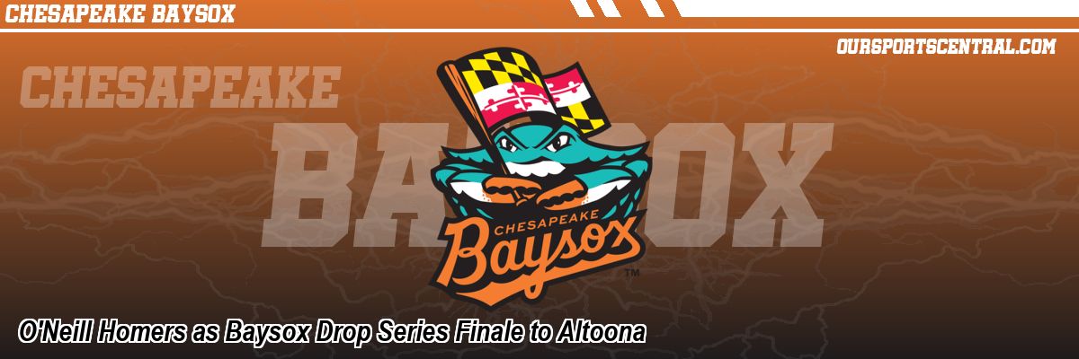 O'Neill Homers as Baysox Drop Series Finale to Altoona
