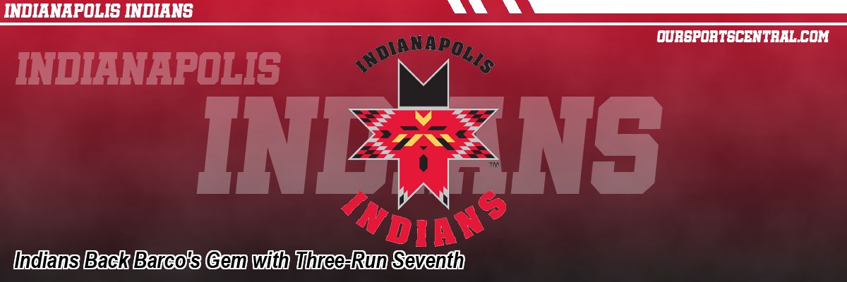 Indians Back Barco's Gem with Three-Run Seventh