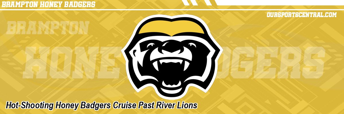 Hot-Shooting Honey Badgers Cruise Past River Lions