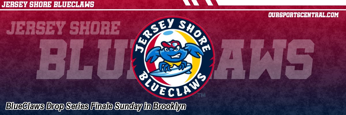 BlueClaws Drop Series Finale Sunday in Brooklyn