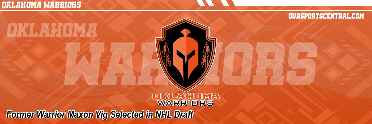 Former Warrior Maxon Vig Selected in NHL Draft