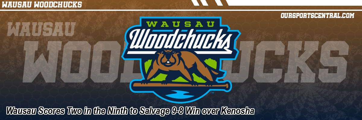 Wausau Scores Two in the Ninth to Salvage 9-8 Win over Kenosha