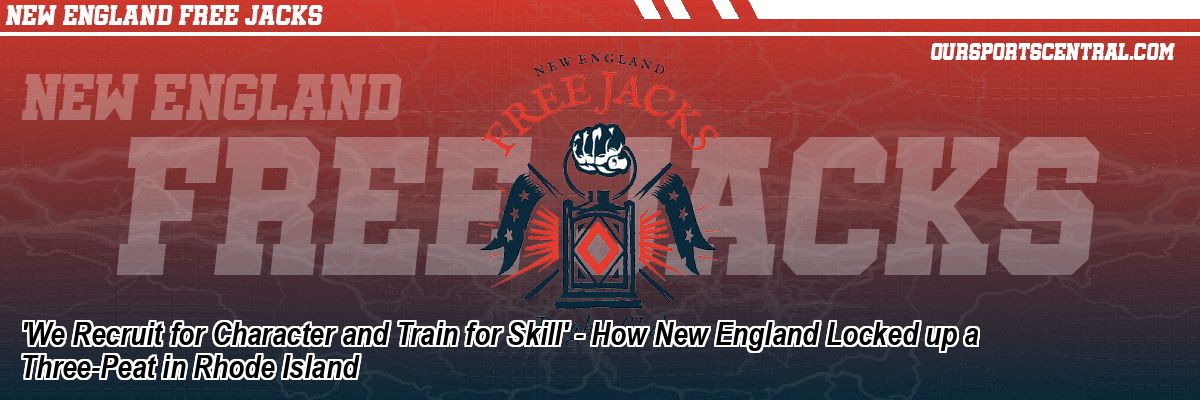 'We Recruit for Character and Train for Skill' - How New England Locked up a Three-Peat in Rhode Island