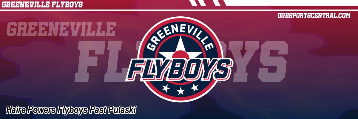 Haire Powers Flyboys Past Pulaski